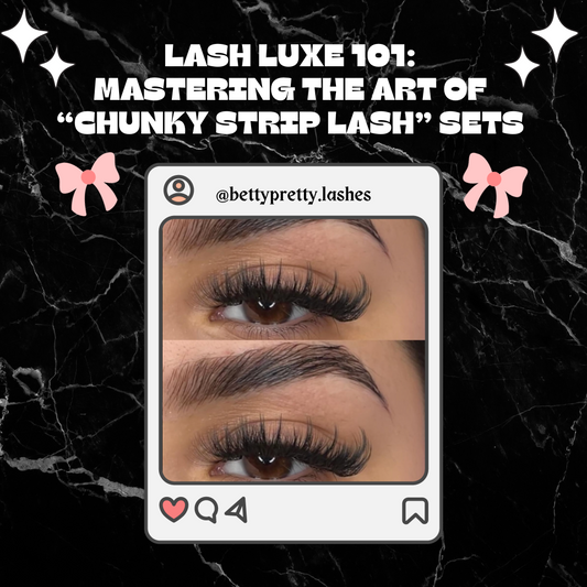 LASH LUXE 101: MASTERING THE ART OF CHUNKY STRIP LASH SETS